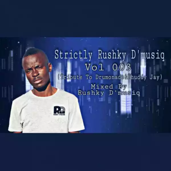 Rushky D’musiq - Strictly Rushky D’musiq VoL 003 (Tribute To Drumonade & Phuddy)